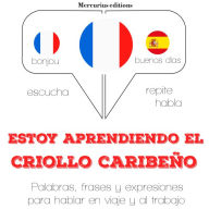 Estoy aprendiendo el criollo caribeño: Escucha, Repite, Habla : curso de idiomas