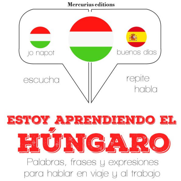 Estoy aprendiendo el húngaro: Escucha, Repite, Habla : curso de idiomas