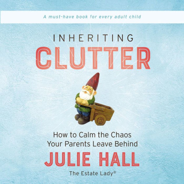 Inheriting Clutter: How to Calm the Chaos Your Parents Leave Behind