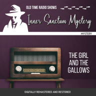 Inner Sanctum Mystery: The Girl and the Gallows: Old Time Radio Shows
