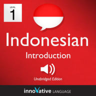 Learn Indonesian - Level 1: Introduction to Indonesian, Volume 1: Volume 1: Lessons 1-25