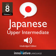 Learn Japanese - Level 8: Upper Intermediate Japanese: Volume 3: Lessons 1-25