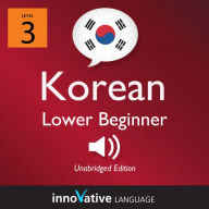 Learn Korean - Level 3: Lower Beginner Korean, Volume 1: Lessons 1-25