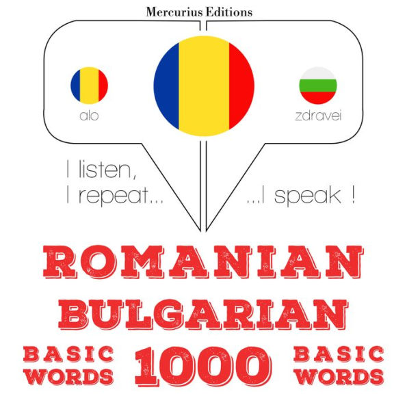 Român¿ - bulgar¿: 1000 de cuvinte de baz¿: I listen, I repeat, I speak : language learning course