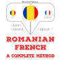 Român¿ - francez¿: o metod¿ complet¿: I listen, I repeat, I speak : language learning course