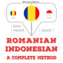 Român¿ - indonezian¿: o metod¿ complet¿: I listen, I repeat, I speak : language learning course