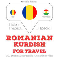 Român¿ - kurd¿: Pentru c¿l¿torie: I listen, I repeat, I speak : language learning course