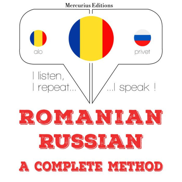 Român¿ - rus¿: o metod¿ complet¿: I listen, I repeat, I speak : language learning course