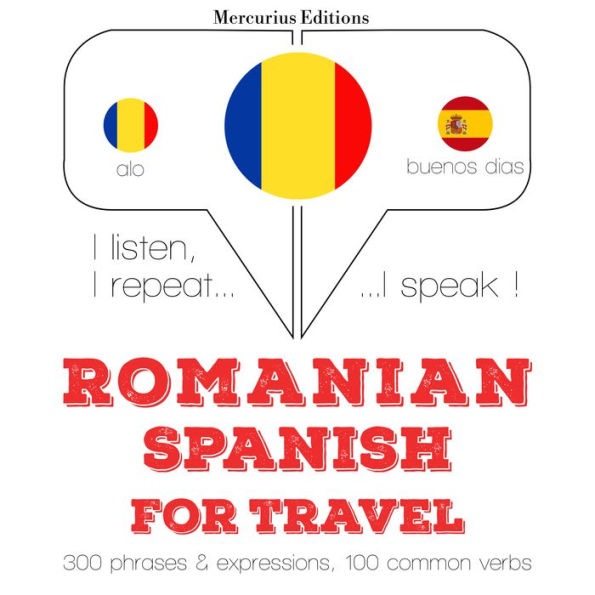 Român¿ - spaniol¿: Pentru c¿l¿torie: I listen, I repeat, I speak : language learning course