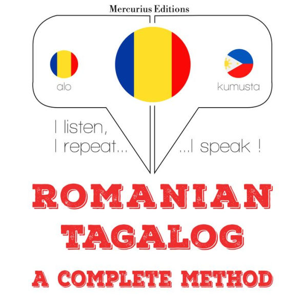 Român¿ - tagalog: o metod¿ complet¿: I listen, I repeat, I speak : language learning course