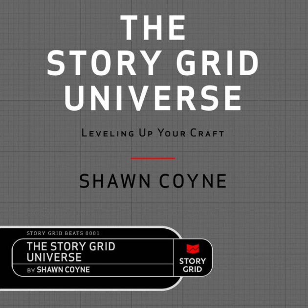 the-story-grid-universe-leveling-up-your-craft-by-shawn-coyne-dan