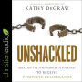 Unshackled: Breaking the Strongholds of Your Past to Receive Complete Deliverance