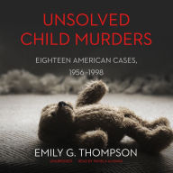 Unsolved Child Murders: Eighteen American Cases, 1956-1998