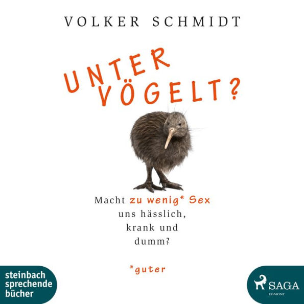 Untervögelt?: Macht zu wenig guter Sex uns hässlich, krank und dumm?