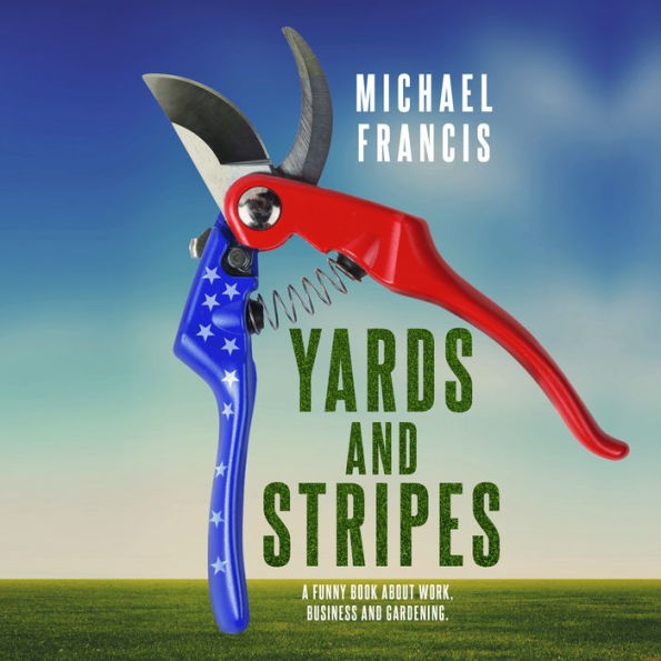 Yards and Stripes: A Funny Book About Work, Business and Gardening.