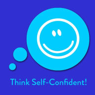 Think Self-Confident!: Affirmationen für mehr Selbstbewusstsein