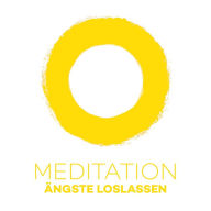 Meditation Ängste loslassen: Ängste einfach weg meditieren!