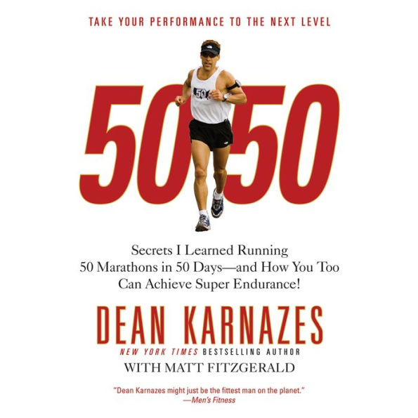 50/50: Secrets I Learned Running 50 Marathons in 50 Days -- and How You Too Can Achieve Super Endurance!