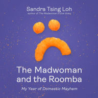 The Madwoman and the Roomba: My Year of Domestic Mayhem