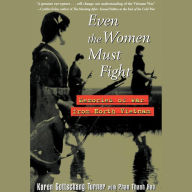 Even the Women Must Fight: Memories of War from North Vietnam