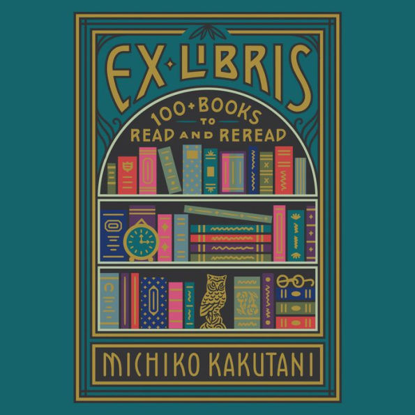 Ex Libris: 100+ Books to Read and Reread