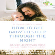 HOW TO GET BABY TO SLEEP THROUGH THE NIGHT