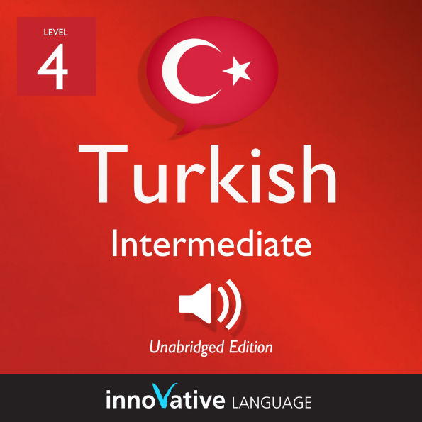 Learn Turkish - Level 4: Intermediate Turkish: Volume 1, Lessons 1-25