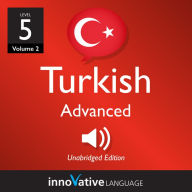 Learn Turkish - Level 5: Advanced Turkish, Volume 2: Lessons 1-25