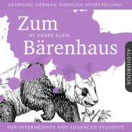 Learning German Through Storytelling: Zum Bärenhaus: A Detective Story For German Learners (for intermediate and advanced)