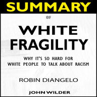 SUMMARY Of White Fragility: Why It's So Hard For White People To Talk About Racism