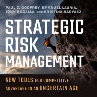 Strategic Risk Management: New Tools for Competitive Advantage in an Uncertain Age