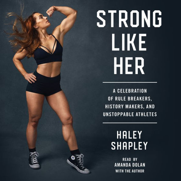 Strong Like Her: A Celebration of Rule Breakers, History Makers, and Unstoppable Athletes