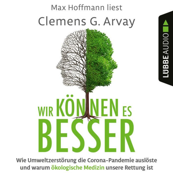 Wir können es besser - Wie Umweltzerstörung die Corona-Pandemie auslöste und warum ökologische Medizin unsere Rettung ist (Ungekürzt)