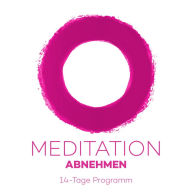 14-Tage-Meditation Abnehmen: 14 Meditation für weniger Gewicht