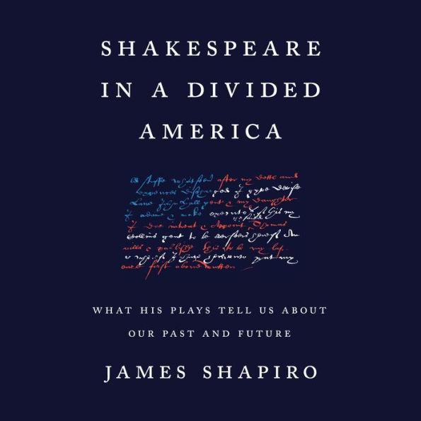 Shakespeare in a Divided America: What His Plays Tell Us About Our Past and Future