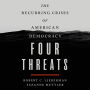 Four Threats: The Recurring Crises of American Democracy