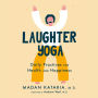 Laughter Yoga: Daily Practices for Health and Happiness