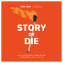 Story or Die: How to Use Brain Science to Engage, Persuade, and Change Minds in Business and in Life