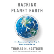 Hacking Planet Earth: How Geoengineering Can Help Us Reimagine the Future