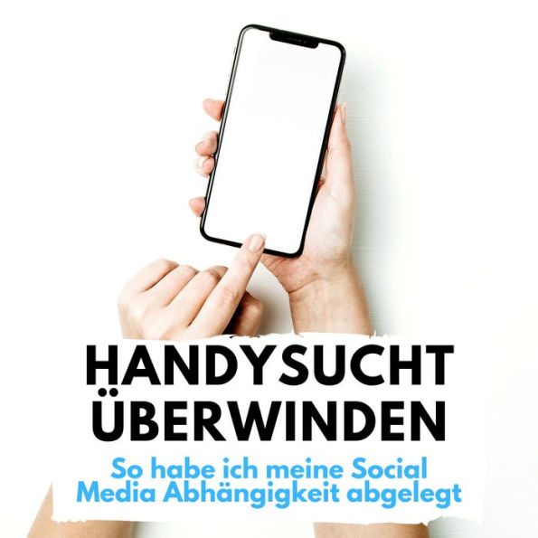 Handysucht überwinden: So habe ich meine Social Media Abhängigkeit abgelegt