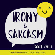 Irony and Sarcasm: MIT Press Essential Knowledge Series