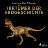 Irrtümer der Erdgeschichte: Die Wüste Mittelmeer, der Urwald Sahara und die Weltherrschaft der Dinosaurier