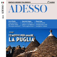 Italienisch lernen Audio - 12 Gründe, Apulien zu lieben: Adesso Audio 09/20 - 12 motivi per amare la Puglia