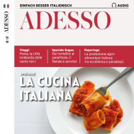 Italienisch lernen Audio - Die italienische Küche: Adesso Audio 14/19 - La cucina italiana (Abridged)