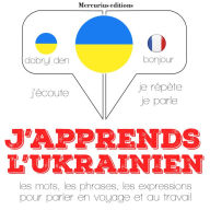 J'apprends l'ukrainien: Ecoute, répète, parle : méthode de langue