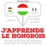 J'apprends le hongrois: Ecoute, répète, parle : méthode de langue