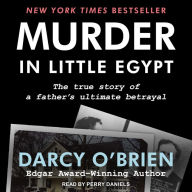 Murder in Little Egypt: The True Story of a Father's Ultimate Betrayal