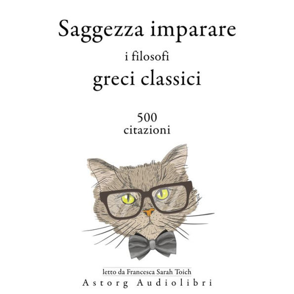 Saggezza imparare i filosofi greci classici 500 citazioni: Le migliori citazioni