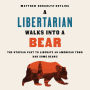 A Libertarian Walks Into a Bear: The Utopian Plot to Liberate an American Town (And Some Bears)