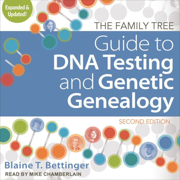 The Family Tree Guide to DNA Testing and Genetic Genealogy: Second Edition